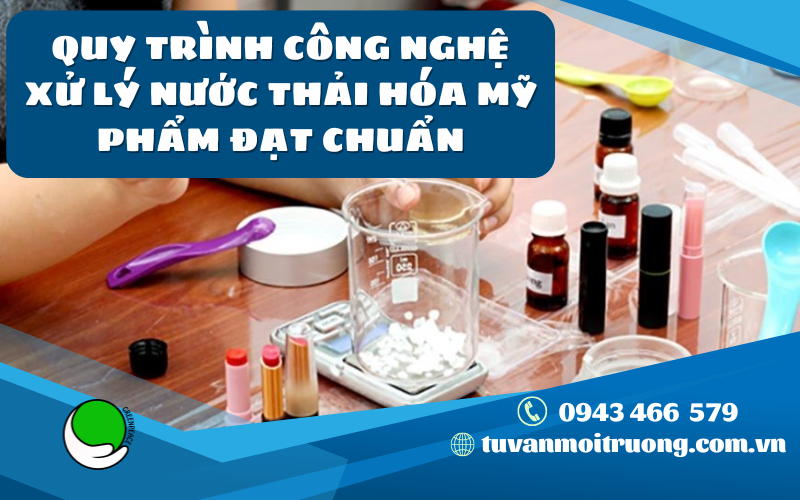Quy trình công nghệ xử lý nước thải hóa mỹ phẩm đạt chuẩn